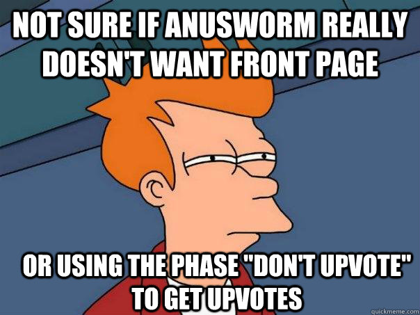 Not sure if anusworm really doesn't want front page Or using the phase 