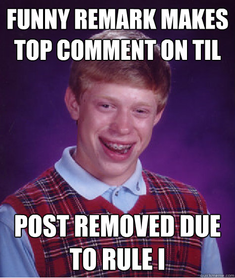 Funny remark makes top comment on TIL Post removed due to Rule I   Bad Luck Brian