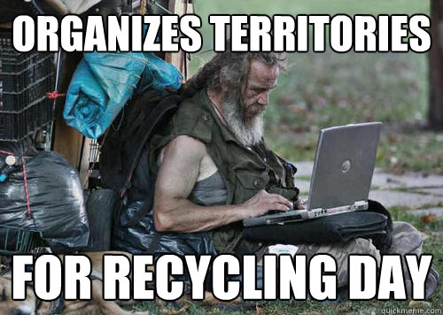 Organizes territories for recycling day - Organizes territories for recycling day  Capitalist Hobo