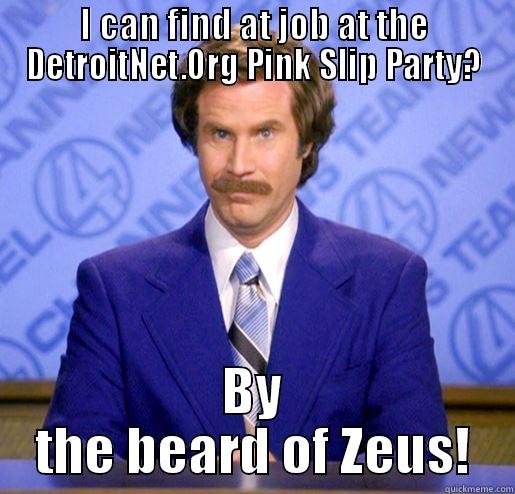 I CAN FIND AT JOB AT THE DETROITNET.ORG PINK SLIP PARTY? BY THE BEARD OF ZEUS! Misc