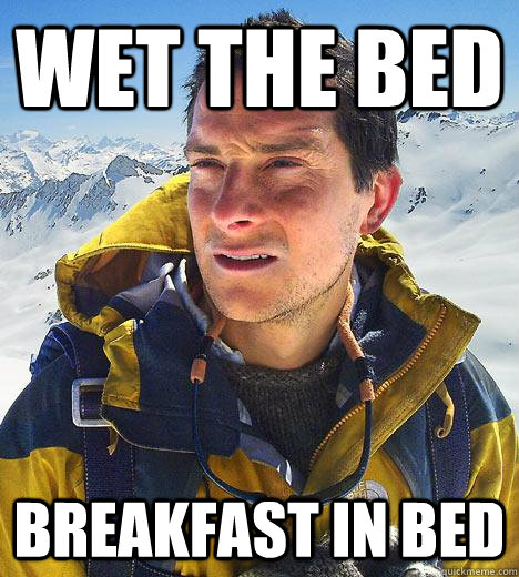 wet the bed breakfast in bed  Bear Grylls