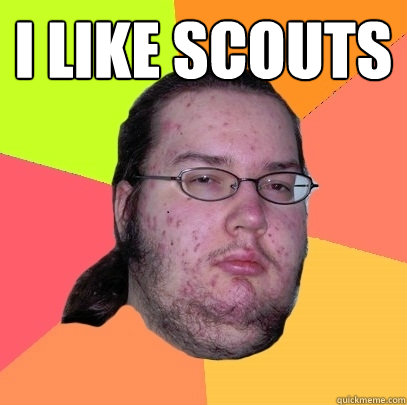 i like scouts  - i like scouts   Butthurt Dweller