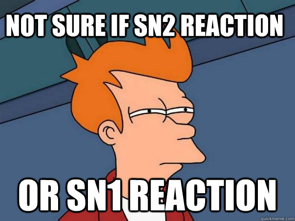 Not Sure if SN2 Reaction Or sn1 Reaction  Futurama Fry