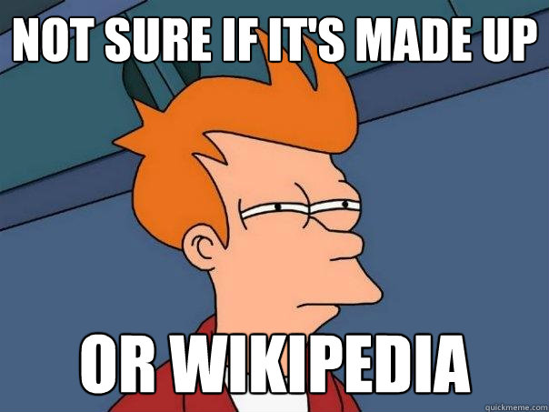 not sure if it's made up  or wikipedia  Futurama Fry