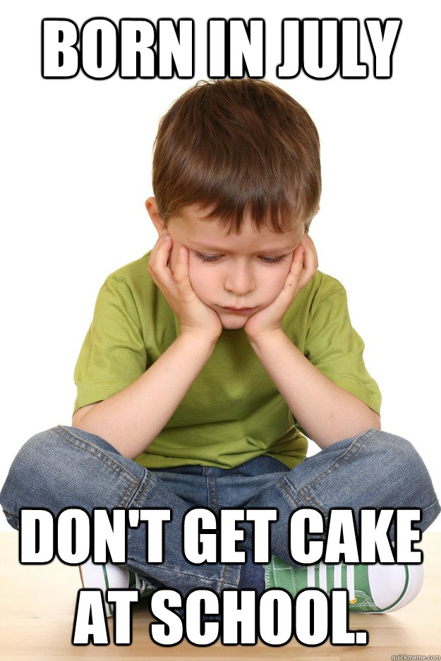 Born In July Don't Get Cake At School. - Born In July Don't Get Cake At School.  Misc