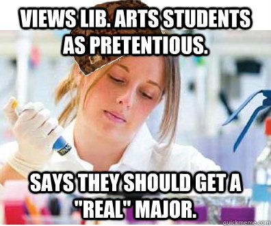 Views Lib. Arts students as pretentious.  Says they should get a 