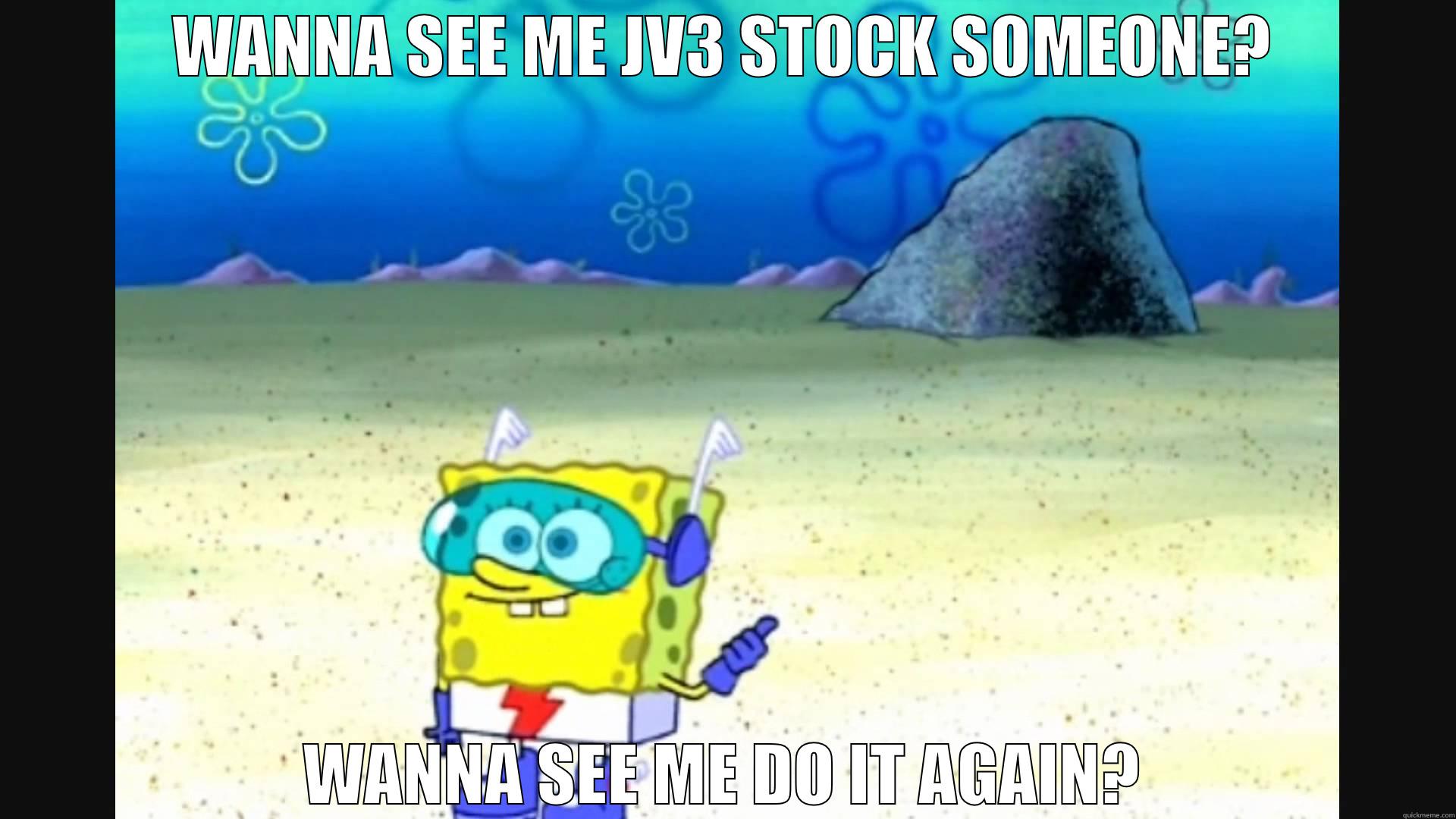 Spongebob Meme - WANNA SEE ME JV3 STOCK SOMEONE? WANNA SEE ME DO IT AGAIN? Misc