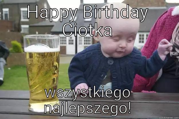 HAPPY BIRTHDAY CIOTKA WSZYSTKIEGO NAJLEPSZEGO! drunk baby