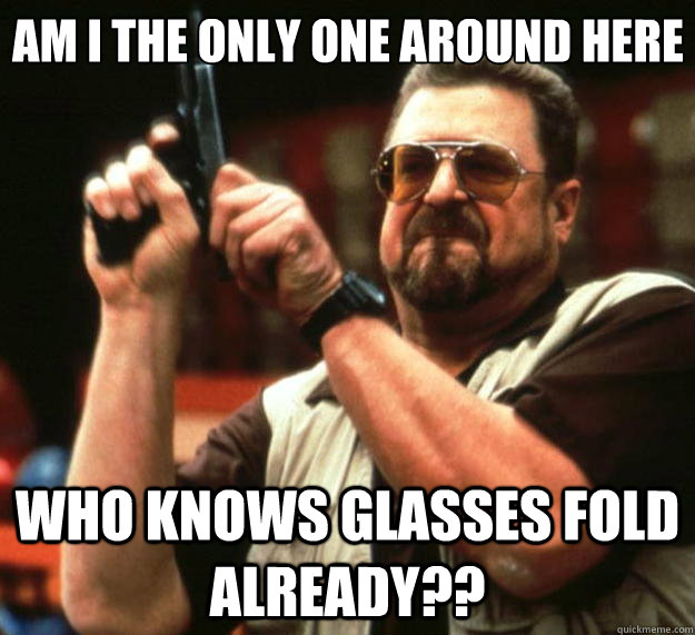 Am I the only one around here who knows glasses fold already??  Big Lebowski