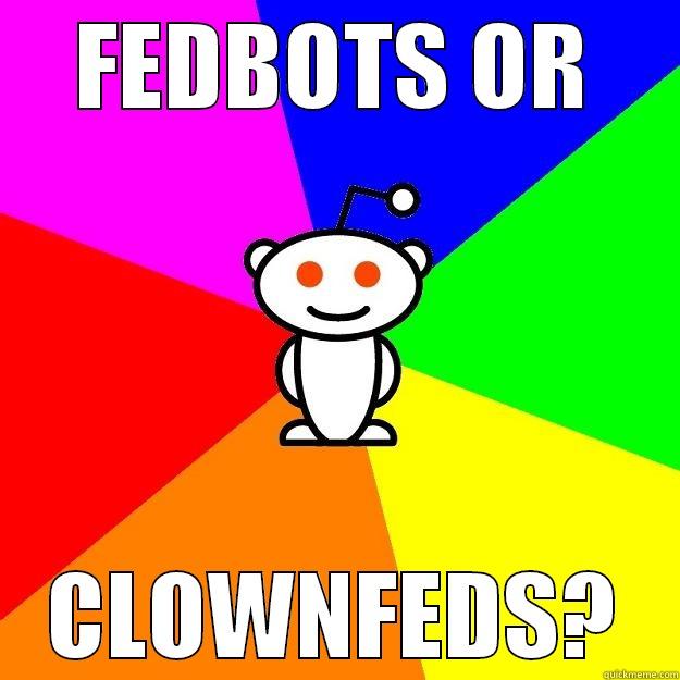 FEDBOTS OR CLOWNFEDS? Reddit Alien