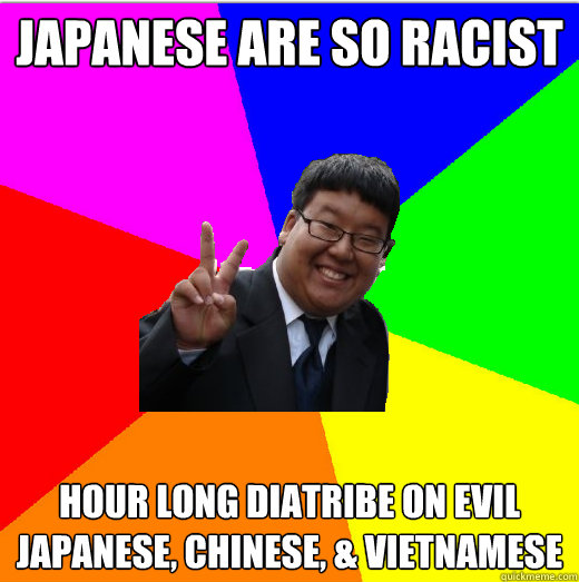 Japanese are so Racist  Hour long diatribe on evil Japanese, Chinese, & Vietnamese - Japanese are so Racist  Hour long diatribe on evil Japanese, Chinese, & Vietnamese  Misc