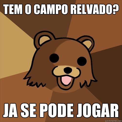 tem o campo relvado? ja se pode jogar  Pedobear