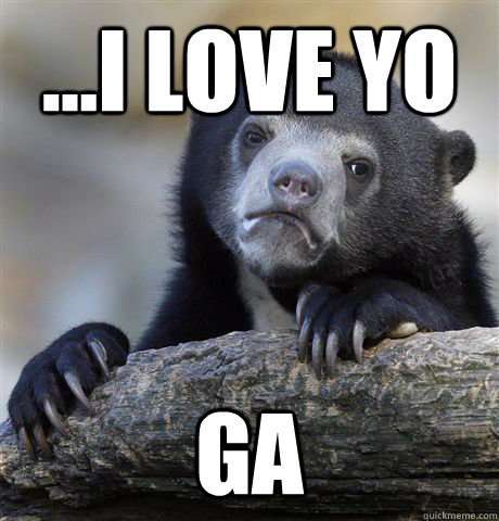 ...I love yo ga  Confession Bear