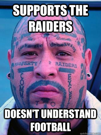 Supports the raiders doesn't understand football - Supports the raiders doesn't understand football  Average Raider Fan