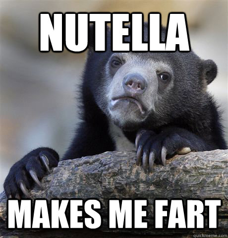 nutella makes me fart - nutella makes me fart  Confession Bear