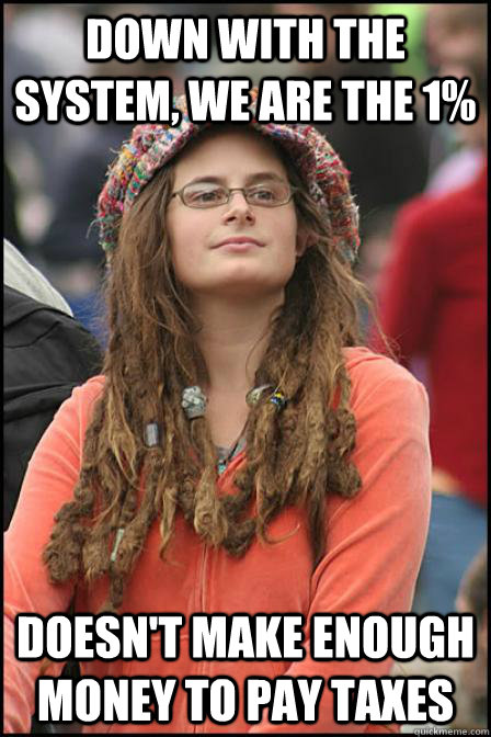 Down with the system, we are the 1% Doesn't make enough money to pay taxes  Hippie Chick