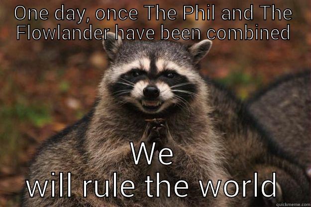 ONE DAY, ONCE THE PHIL AND THE FLOWLANDER HAVE BEEN COMBINED WE WILL RULE THE WORLD Evil Plotting Raccoon