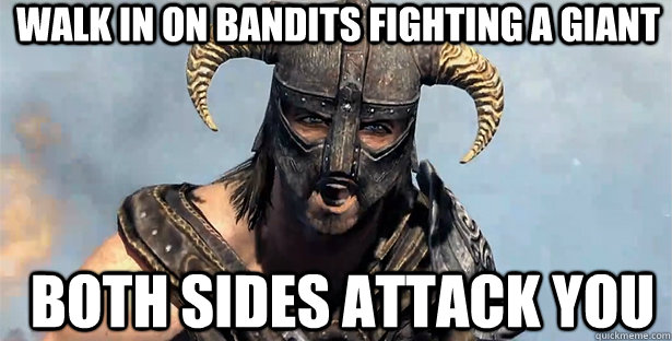 walk in on bandits fighting a giant both sides attack you  skyrim