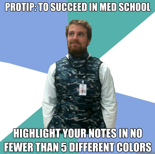 Protip: to succeed in med school highlight your notes in no fewer than 5 different colors  Unabridged First Year Medical Student