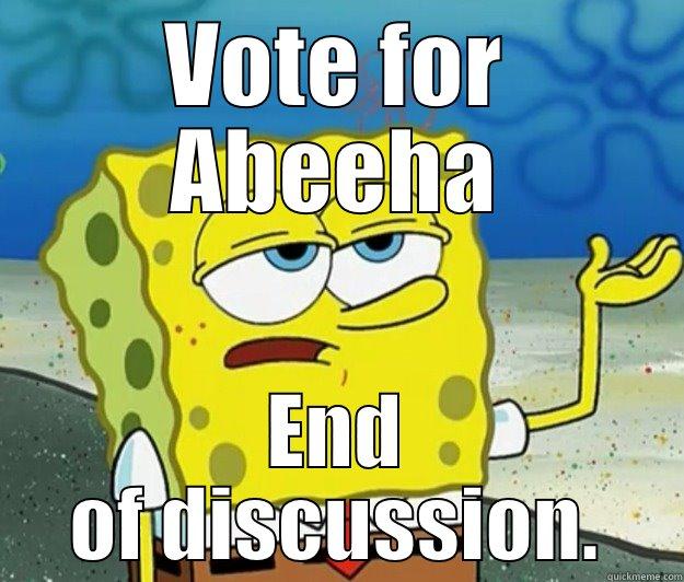 VOTE FOR ABEEHA END OF DISCUSSION. Tough Spongebob