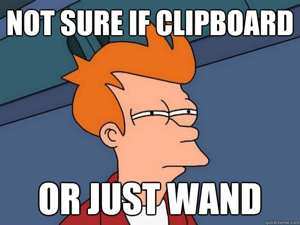 not sure if clipboard or just wand  Futurama Fry