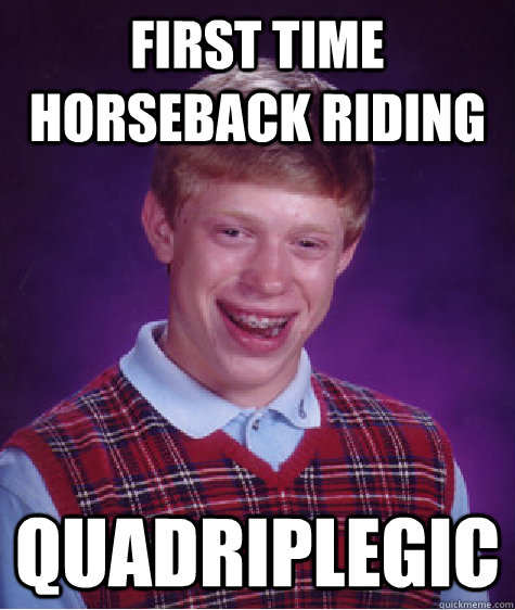 First Time Horseback Riding quadriplegic  Bad Luck Brian