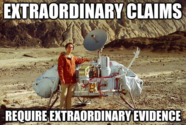 Extraordinary claims Require extraordinary evidence - Extraordinary claims Require extraordinary evidence  Carl Sagan Genius