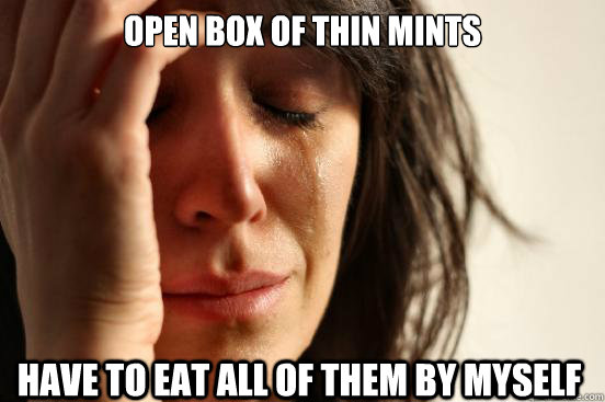 open box of thin mints have to eat all of them by myself  First World Problems