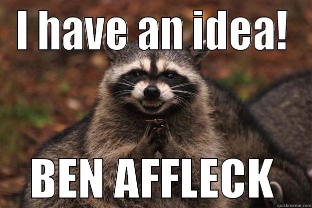 I HAVE AN IDEA! BEN AFFLECK Evil Plotting Raccoon