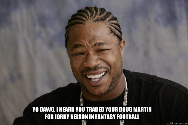 Yo dawg, i heard you traded your doug martin for jordy nelson in fantasy football  Doug Martin meme