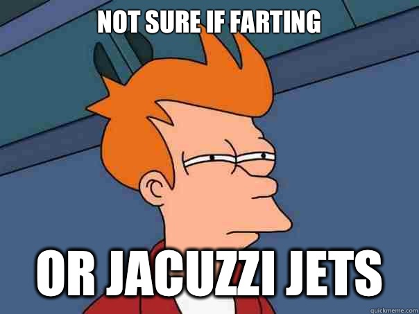 Not sure if farting or jacuzzi jets  Futurama Fry