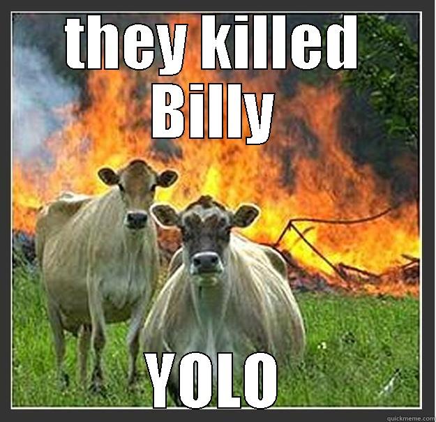 THEY KILLED BILLY YOLO Evil cows