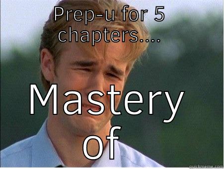 PREP-U FOR 5 CHAPTERS.... MASTERY OF 6 1990s Problems