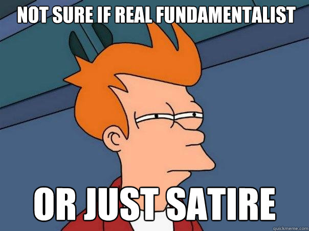 not sure if real fundamentalist or just satire  Futurama Fry