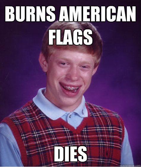 burns american flags dies  Bad Luck Brian