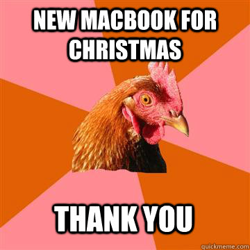 New macbook for christmas thank you  Anti-Joke Chicken