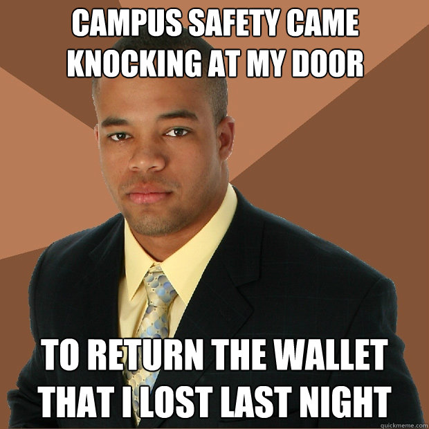Campus safety came knocking at my door to return the wallet that i lost last night  Successful Black Man