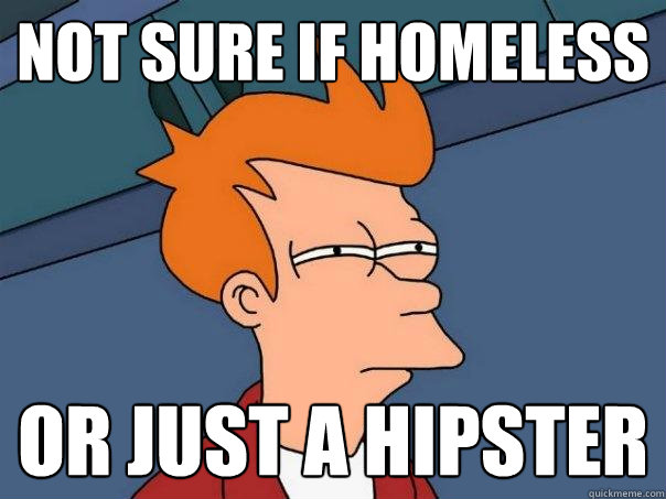 not sure if homeless or just a hipster - not sure if homeless or just a hipster  Futurama Fry