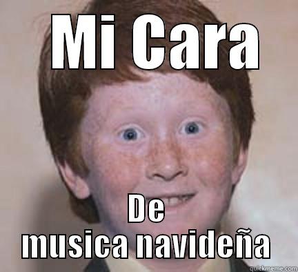   MI CARA DE MUSICA NAVIDEÑA Over Confident Ginger