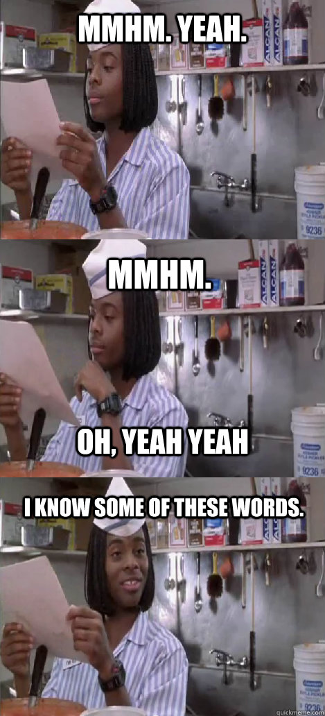 mmhm. yeah. mmhm. I know some of these words. oh, yeah yeah  Oblivious Good Burger