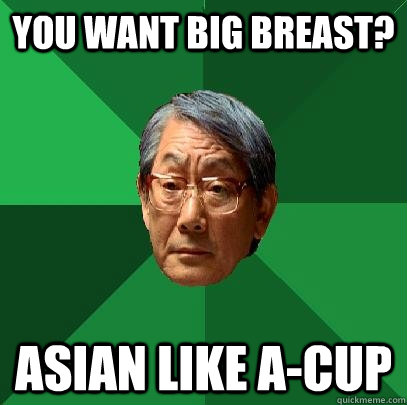 You want big breast? asian like a-cup  High Expectations Asian Father