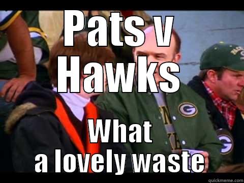 PATS V HAWKS WHAT A LOVELY WASTE Misc