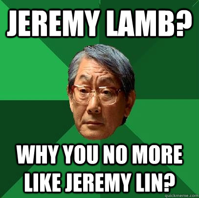 Jeremy Lamb? Why you no more like Jeremy Lin?  High Expectations Asian Father