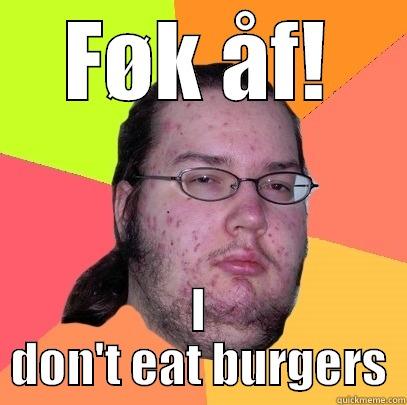 FØK ÅF! I DON'T EAT BURGERS Butthurt Dweller