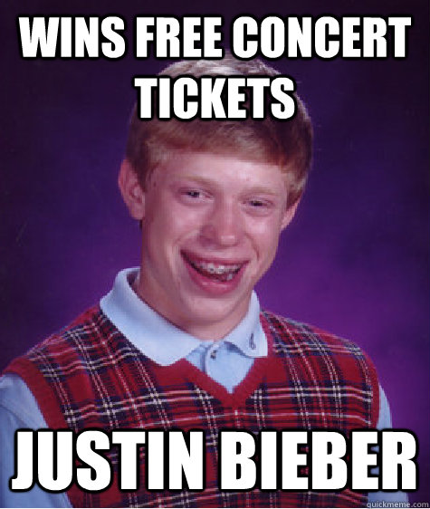 Wins free concert tickets Justin Bieber  Bad Luck Brian