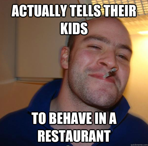 actually tells their kids to behave in a restaurant - actually tells their kids to behave in a restaurant  Misc