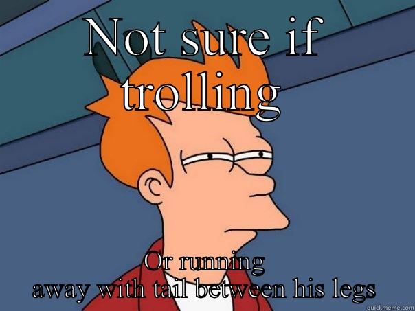 NOT SURE IF TROLLING OR RUNNING AWAY WITH TAIL BETWEEN HIS LEGS Futurama Fry