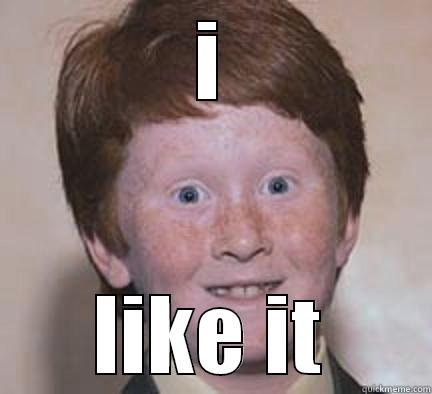 likes everything kid - I LIKE IT Over Confident Ginger