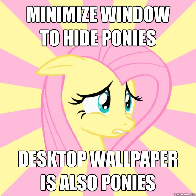 Minimize window
to hide ponies Desktop Wallpaper
is also ponies - Minimize window
to hide ponies Desktop Wallpaper
is also ponies  Socially awkward brony