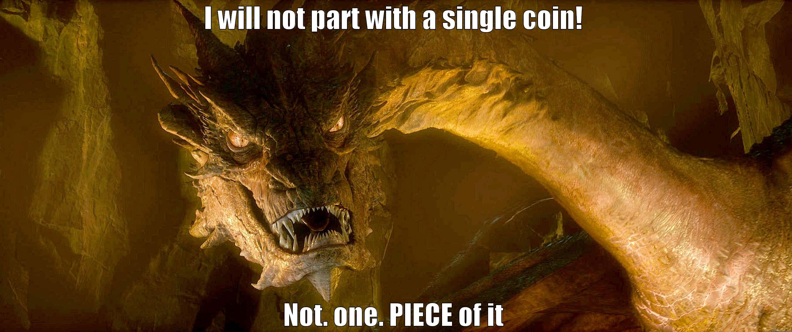 I WILL NOT PART WITH A SINGLE COIN! NOT. ONE. PIECE OF IT Misc